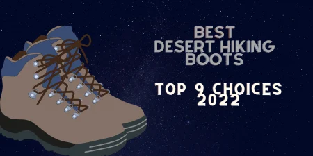Best Desert Hiking Boots -[Top 9 Choices For 2022]